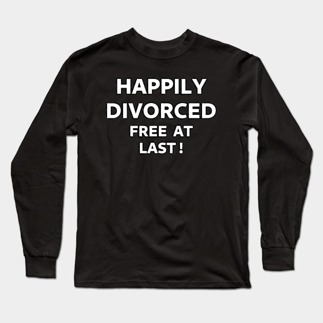 Happily Divorced, Free At Last! Long Sleeve T-Shirt by SolarCross